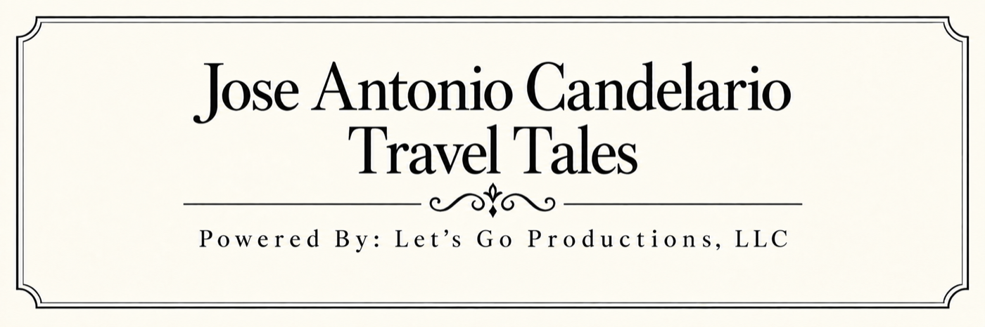 Jose Antonio Candelario Travel Tales — Powered by Let’s Go Productions, LLC